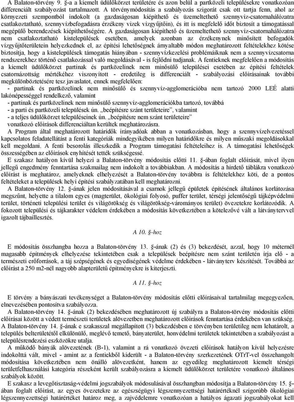 szennyvízbefogadásra érzékeny vizek vízgyűjtőin), és itt is megfelelő időt biztosít a támogatással megépülő berendezések kiépíthetőségére.