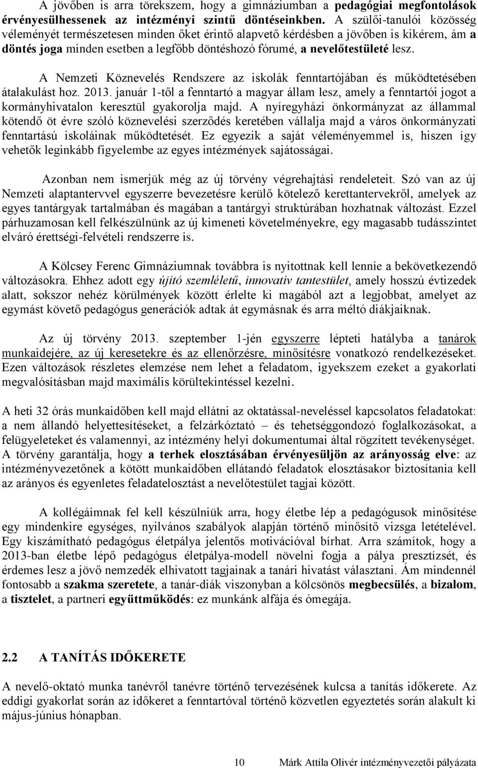 A Nemzeti Köznevelés Rendszere az iskolák fenntartójában és működtetésében átalakulást hoz. 2013.