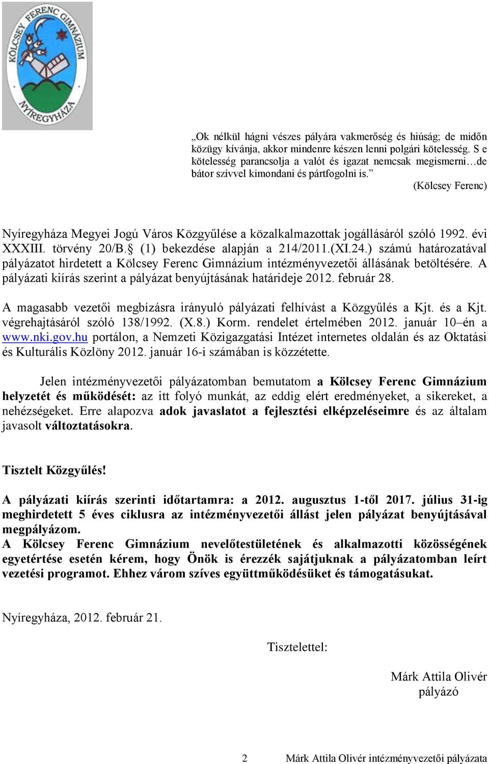 (Kölcsey Ferenc) Nyíregyháza Megyei Jogú Város Közgyűlése a közalkalmazottak jogállásáról szóló 1992. évi XXXIII. törvény 20/B. (1) bekezdése alapján a 214/2011.(XI.24.