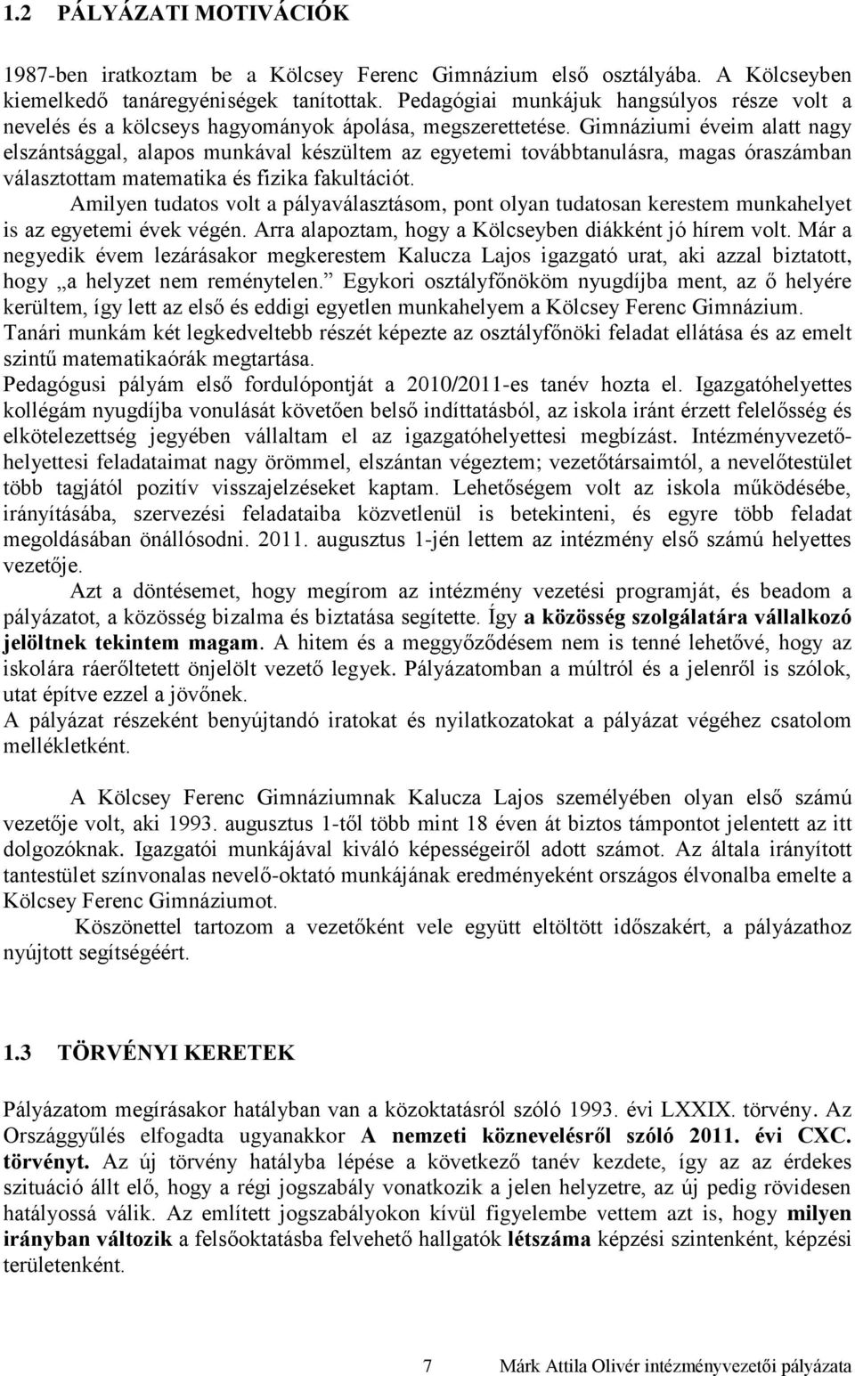 Gimnáziumi éveim alatt nagy elszántsággal, alapos munkával készültem az egyetemi továbbtanulásra, magas óraszámban választottam matematika és fizika fakultációt.