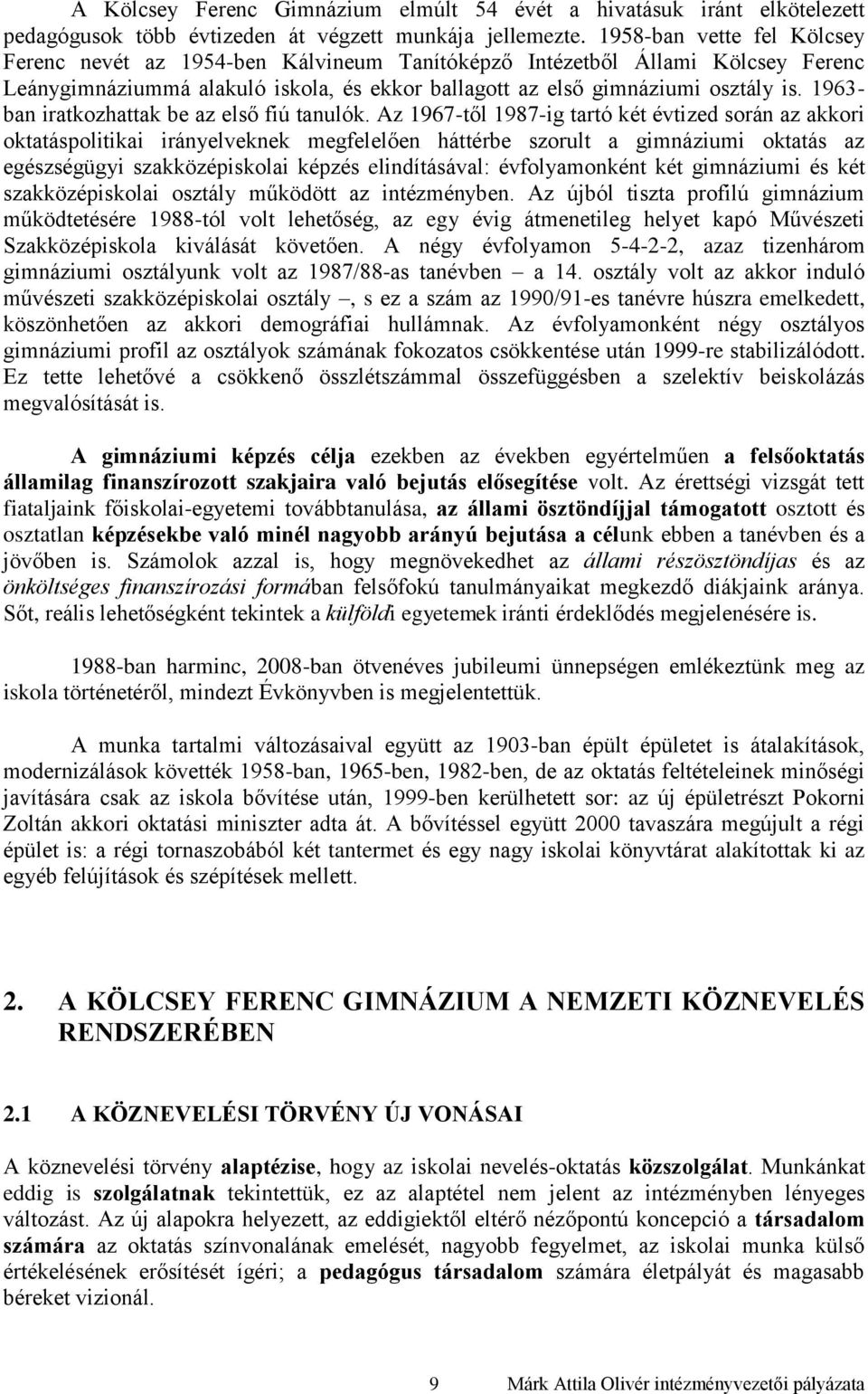 1963- ban iratkozhattak be az első fiú tanulók.