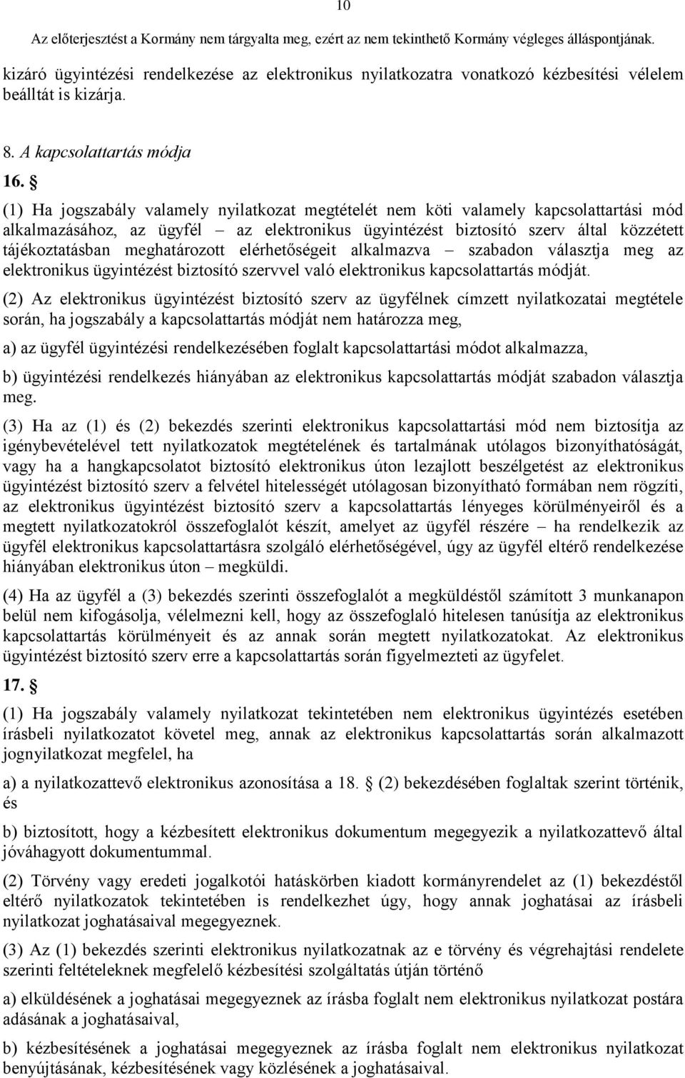 meghatározott elérhetőségeit alkalmazva szabadon választja meg az elektronikus ügyintézést biztosító szervvel való elektronikus kapcsolattartás módját.