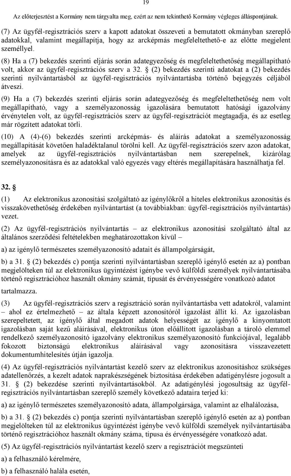 (2) bekezdés szerinti adatokat a (2) bekezdés szerinti nyilvántartásból az ügyfél-regisztrációs nyilvántartásba történő bejegyzés céljából átveszi.