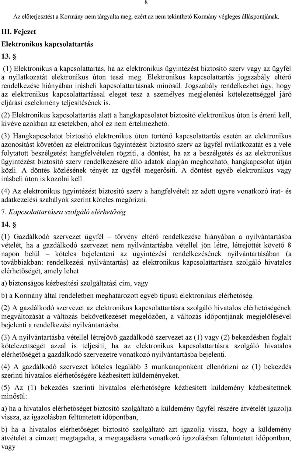 Jogszabály rendelkezhet úgy, hogy az elektronikus kapcsolattartással eleget tesz a személyes megjelenési kötelezettséggel járó eljárási cselekmény teljesítésének is.