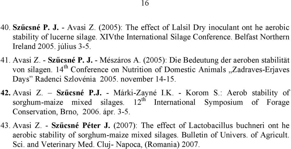 14 th Conference on Nutrition of Domestic Animals Zadraves-Erjaves Days Radenci Szlovénia 2005. november 14-15. 42. Avasi Z. Szűcsné P.J. - Márki-Zayné I.K. - Korom S.
