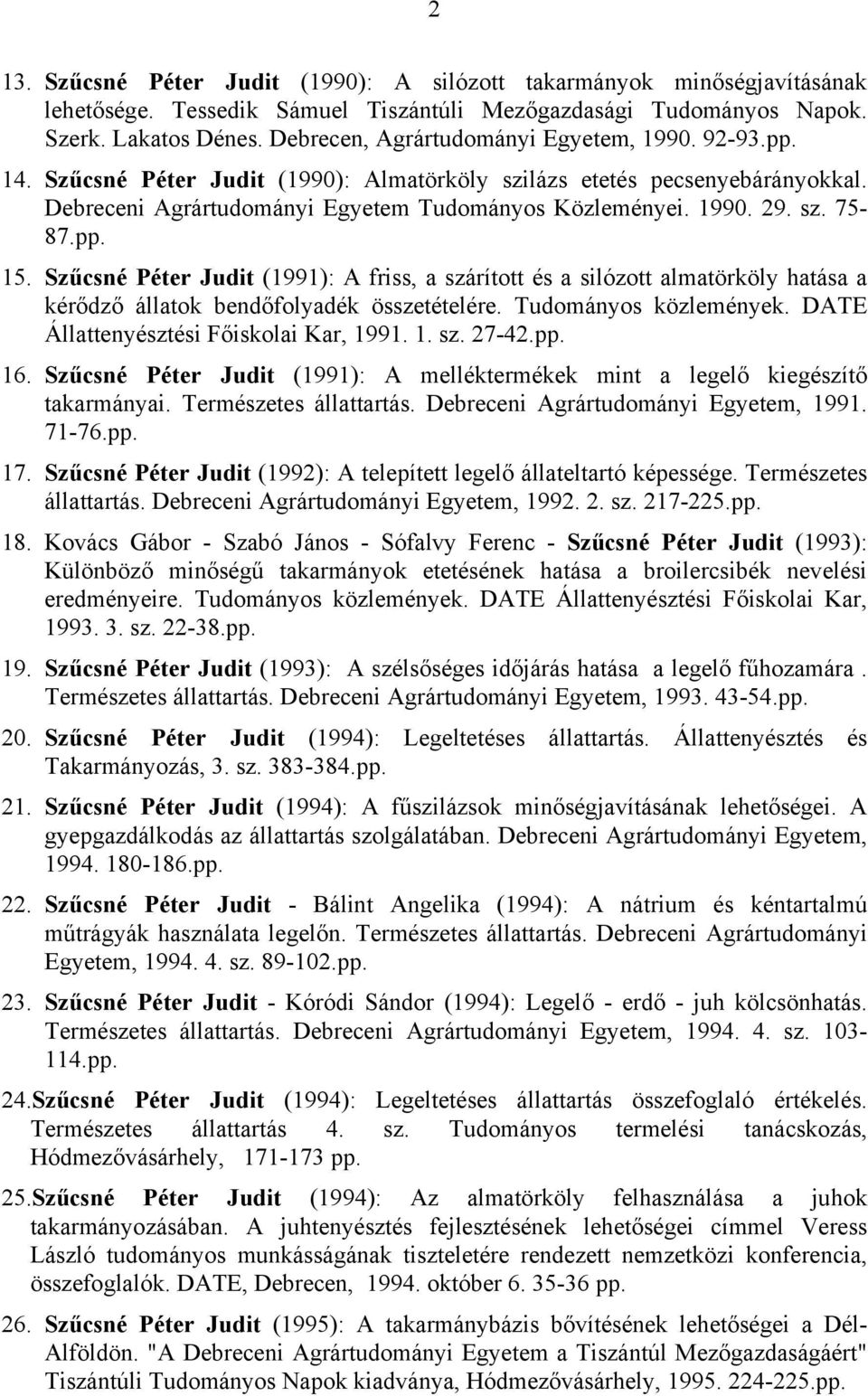 pp. 15. Szűcsné Péter Judit (1991): A friss, a szárított és a silózott almatörköly hatása a kérődző állatok bendőfolyadék összetételére. Tudományos közlemények.