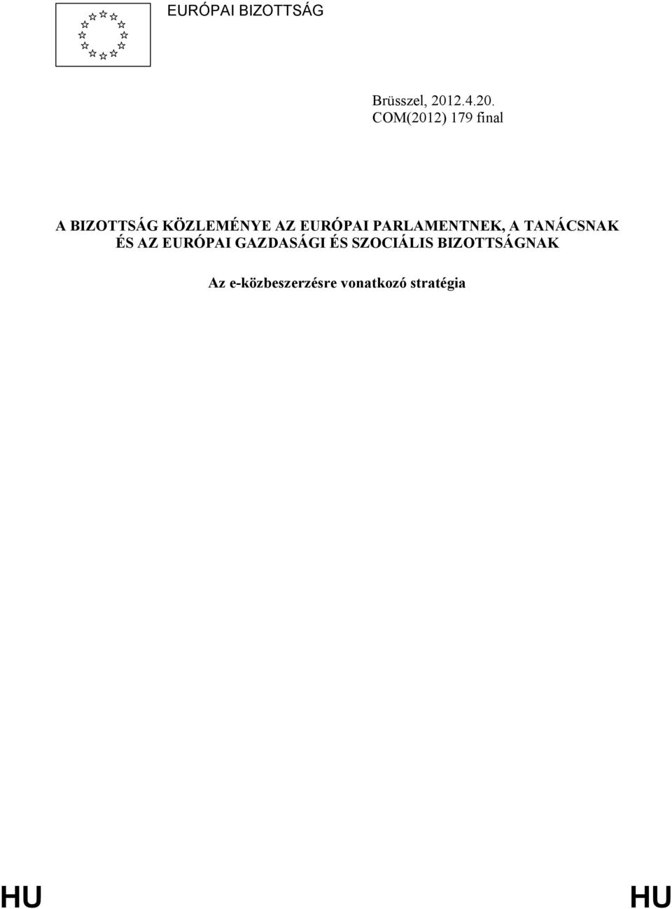 COM(2012) 179 final A BIZOTTSÁG KÖZLEMÉNYE AZ EURÓPAI