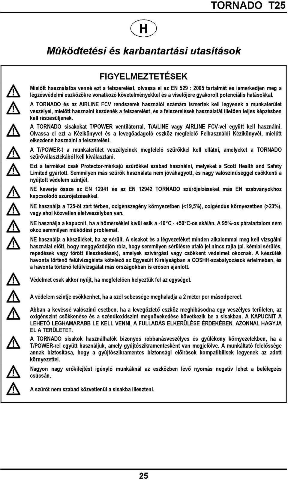 A TORNADO és az AIRLINE FCV rendszerek használói számára ismertek kell legyenek a munkaterület veszélyei, mielőtt használni kezdenék a felszerelést, és a felszerelések használatát illetően teljes