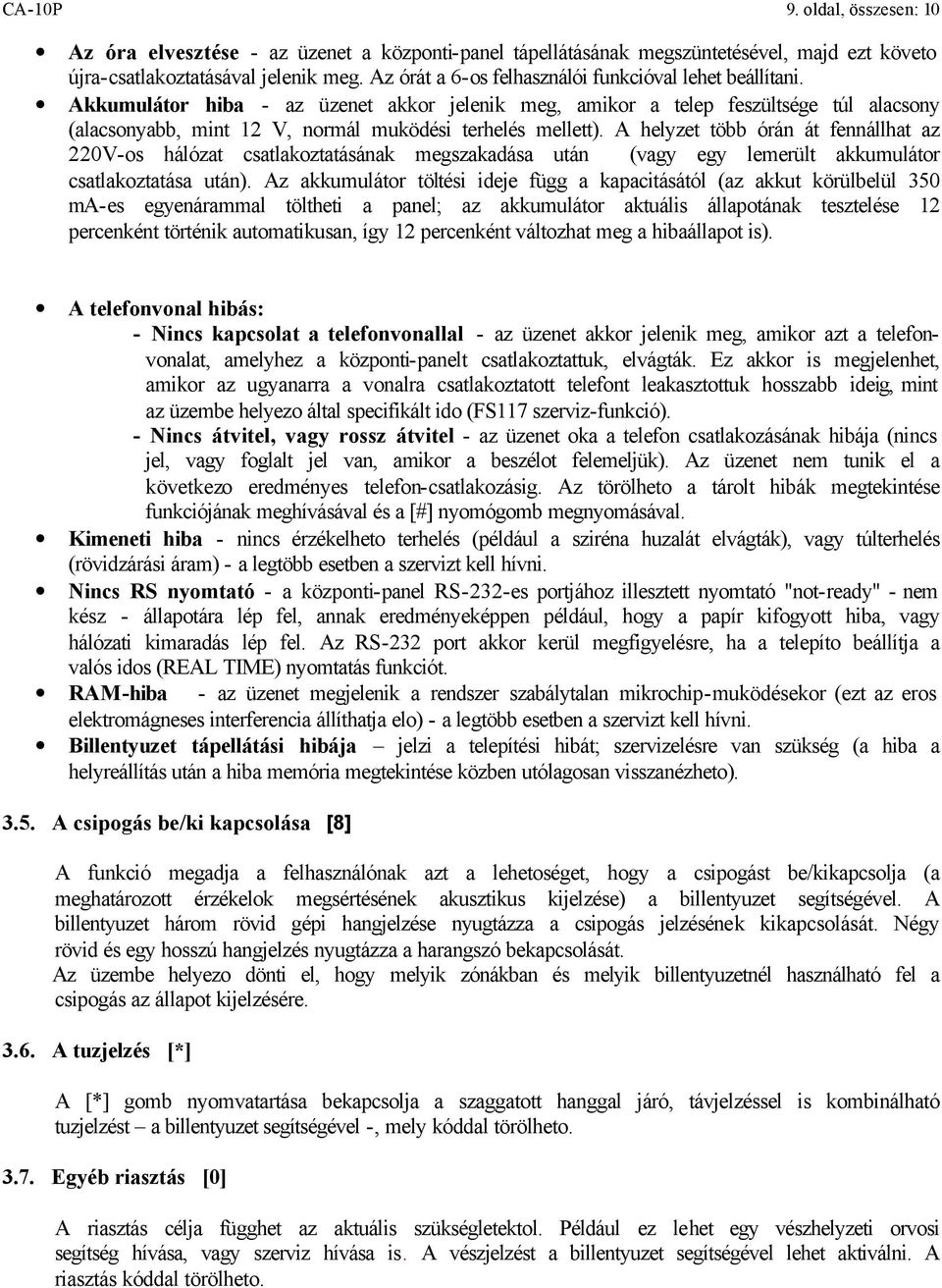 Akkumulátor hiba - az üzenet akkor jelenik meg, amikor a telep feszültsége túl alacsony (alacsonyabb, mint 12 V, normál muködési terhelés mellett).