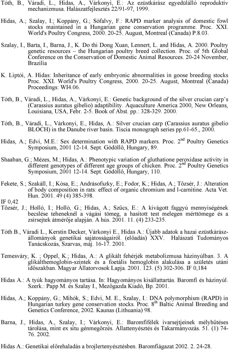 , Barta, I., Barna, J., K. Do thi Dong Xuan, Lennert, L. and Hidas, A. 2000. Poultry genetic resources the Hungarian poultry breed collection. Proc.