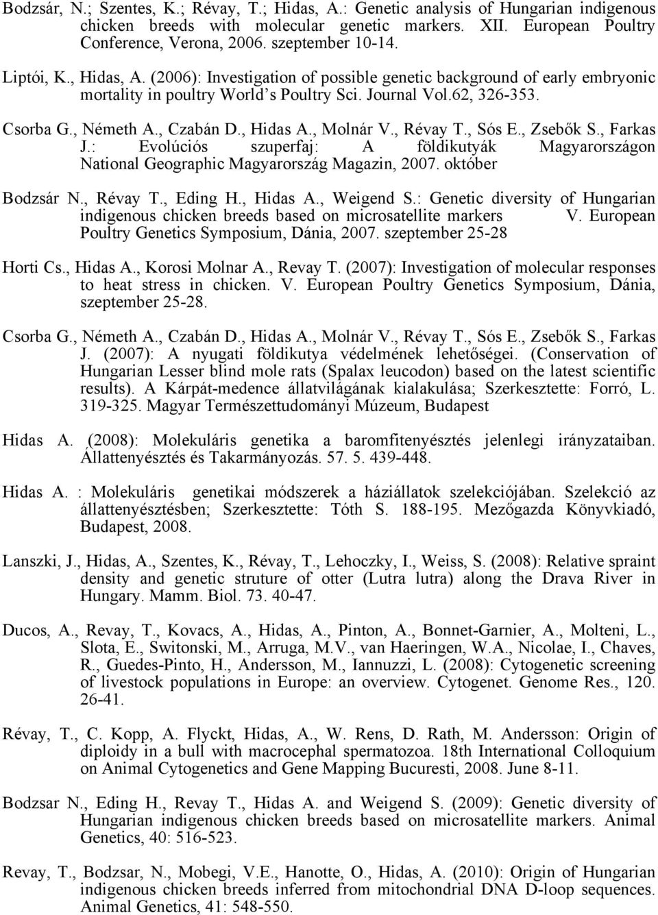 , Czabán D., Hidas A., Molnár V., Révay T., Sós E., Zsebők S., Farkas J.: Evolúciós szuperfaj: A földikutyák Magyarországon National Geographic Magyarország Magazin, 2007. október Bodzsár N., Révay T., Eding H.