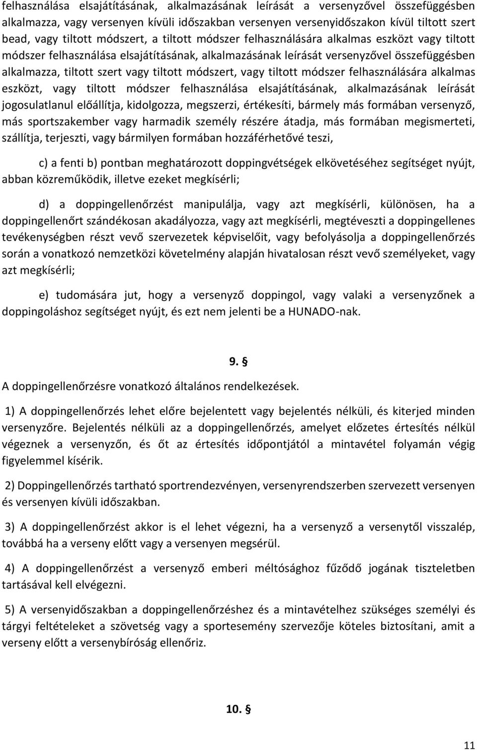 tiltott módszert, vagy tiltott módszer felhasználására alkalmas eszközt, vagy tiltott módszer felhasználása elsajátításának, alkalmazásának leírását jogosulatlanul előállítja, kidolgozza, megszerzi,