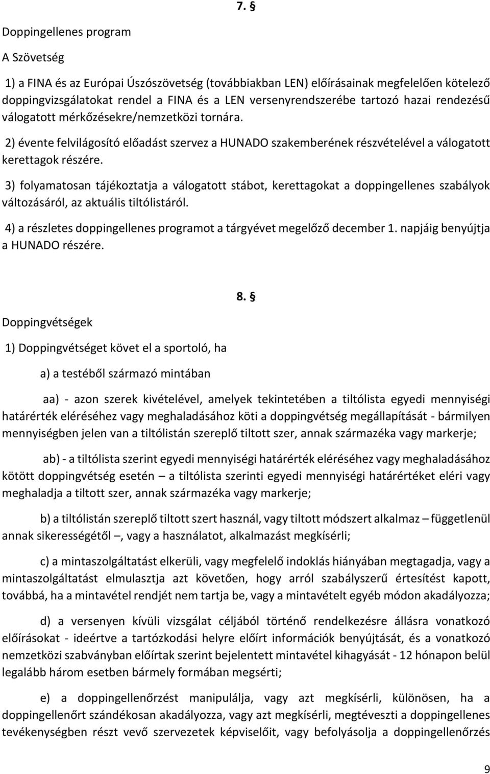 3) folyamatosan tájékoztatja a válogatott stábot, kerettagokat a doppingellenes szabályok változásáról, az aktuális tiltólistáról.