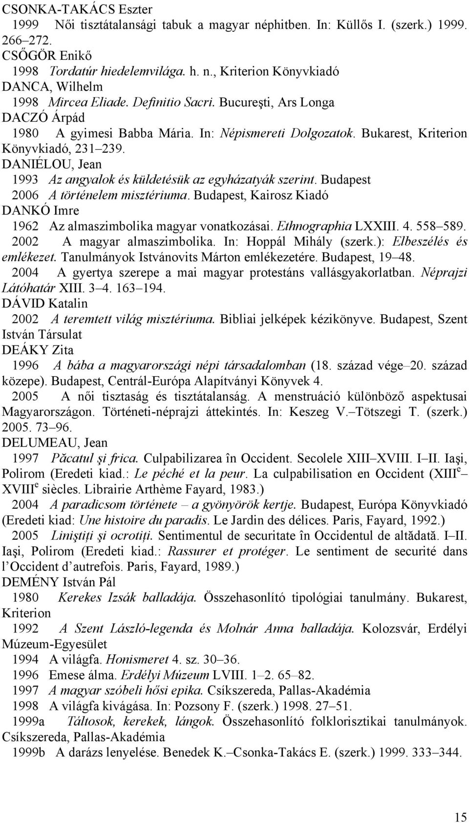 DANIÉLOU, Jean 1993 Az angyalok és küldetésük az egyházatyák szerint. Budapest 2006 A történelem misztériuma. Budapest, Kairosz Kiadó DANKÓ Imre 1962 Az almaszimbolika magyar vonatkozásai.