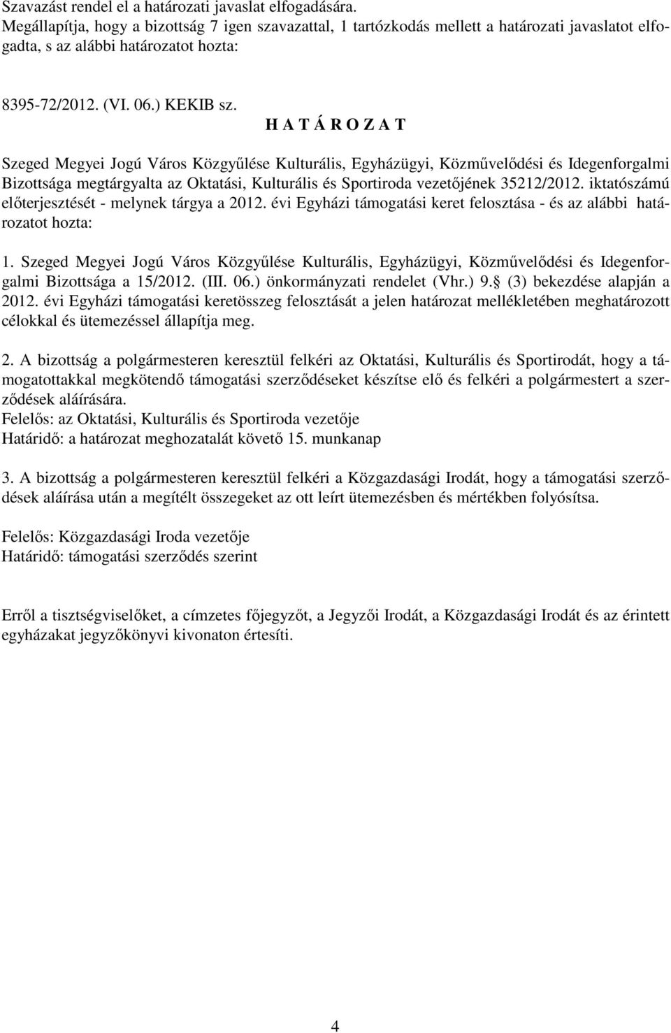 H A T Á R O Z A T Szeged Megyei Jogú Város Közgyőlése Kulturális, Egyházügyi, Közmővelıdési és Idegenforgalmi Bizottsága megtárgyalta az Oktatási, Kulturális és Sportiroda vezetıjének 35212/2012.