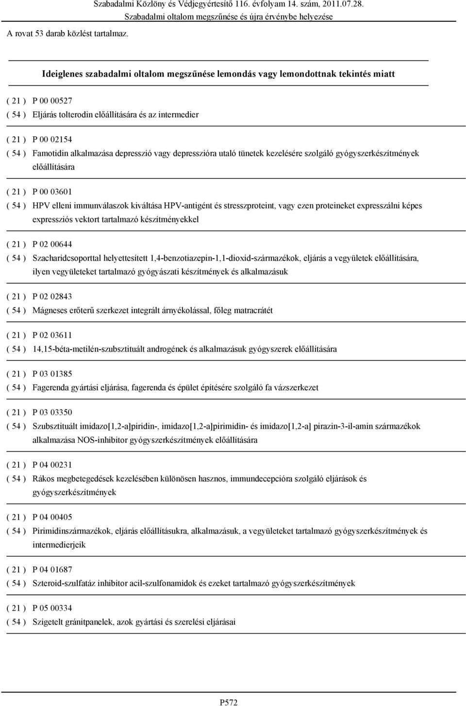 alkalmazása depresszió vagy depresszióra utaló tünetek kezelésére szolgáló gyógyszerkészítmények előállítására ( 21 ) P 00 03601 ( 54 ) HPV elleni immunválaszok kiváltása HPV-antigént és