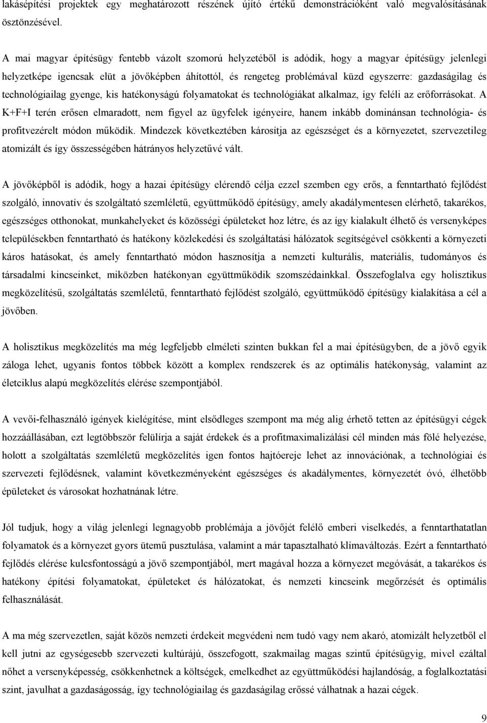 gazdaságilag és technológiailag gyenge, kis hatékonyságú folyamatokat és technológiákat alkalmaz, így feléli az erőforrásokat.