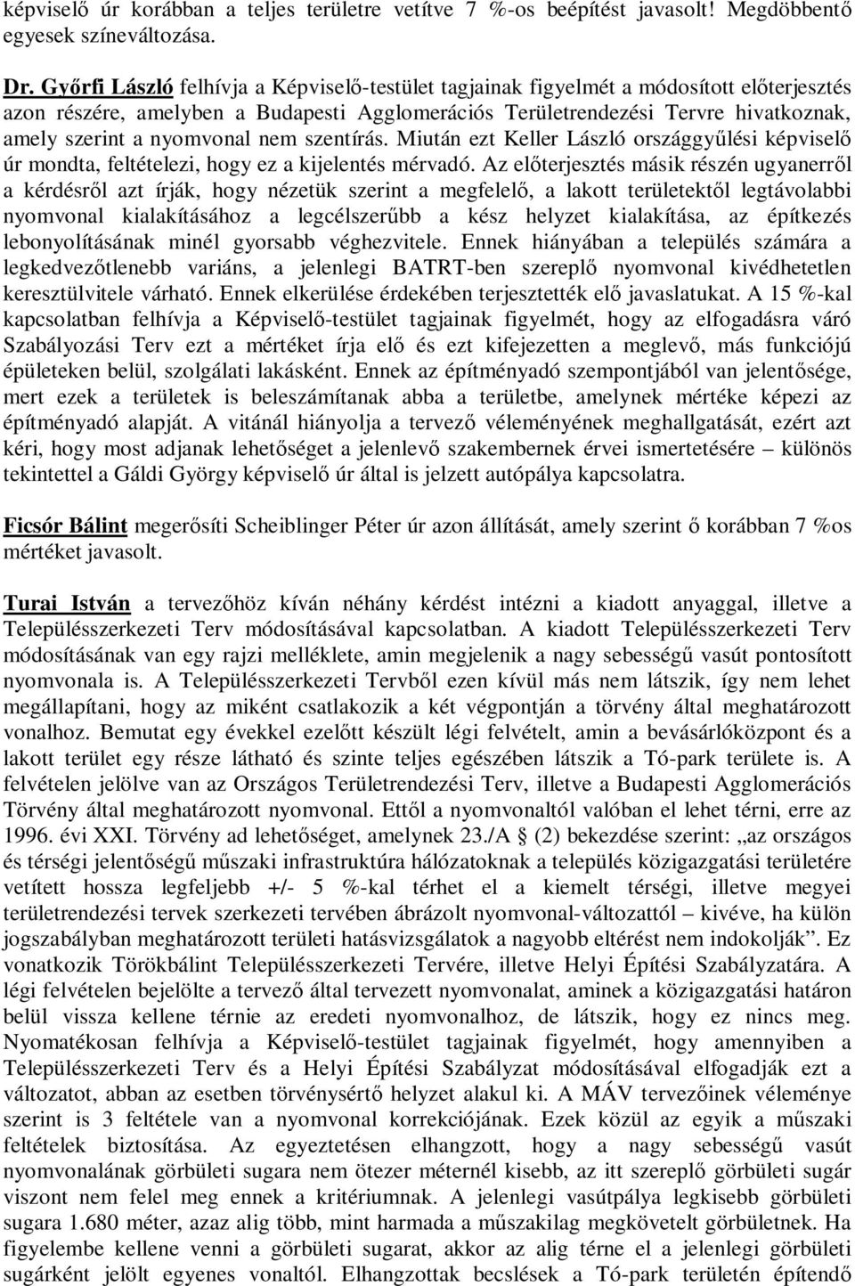 nyomvonal szentírás. Miután ezt Keller László országgy lési képvisel úr mondta, feltételezi, hogy ez a kijelentés mérvadó.