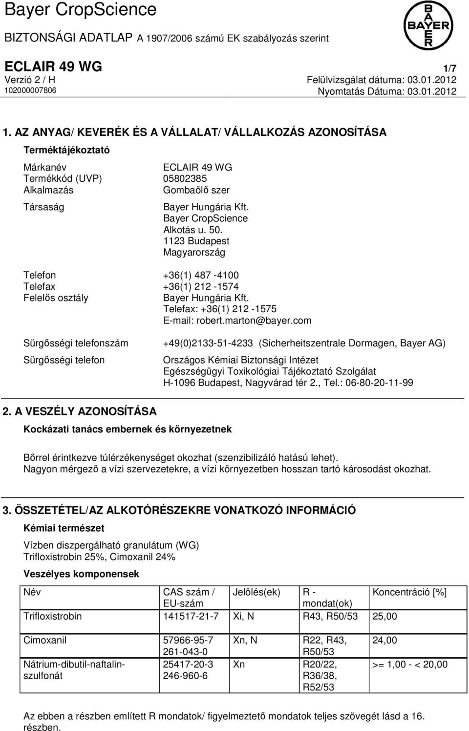 com Sürgősségi telefonszám Sürgősségi telefon +49(0)2133-51-4233 (Sicherheitszentrale Dormagen, Bayer AG) Országos Kémiai Biztonsági Intézet Egészségügyi Toxikológiai Tájékoztató Szolgálat H-1096