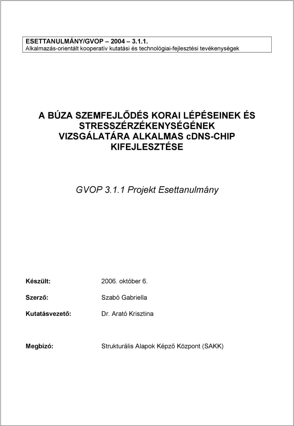 SZEMFEJLŐDÉS KORAI LÉPÉSEINEK ÉS STRESSZÉRZÉKENYSÉGÉNEK VIZSGÁLATÁRA ALKALMAS cdns-chip