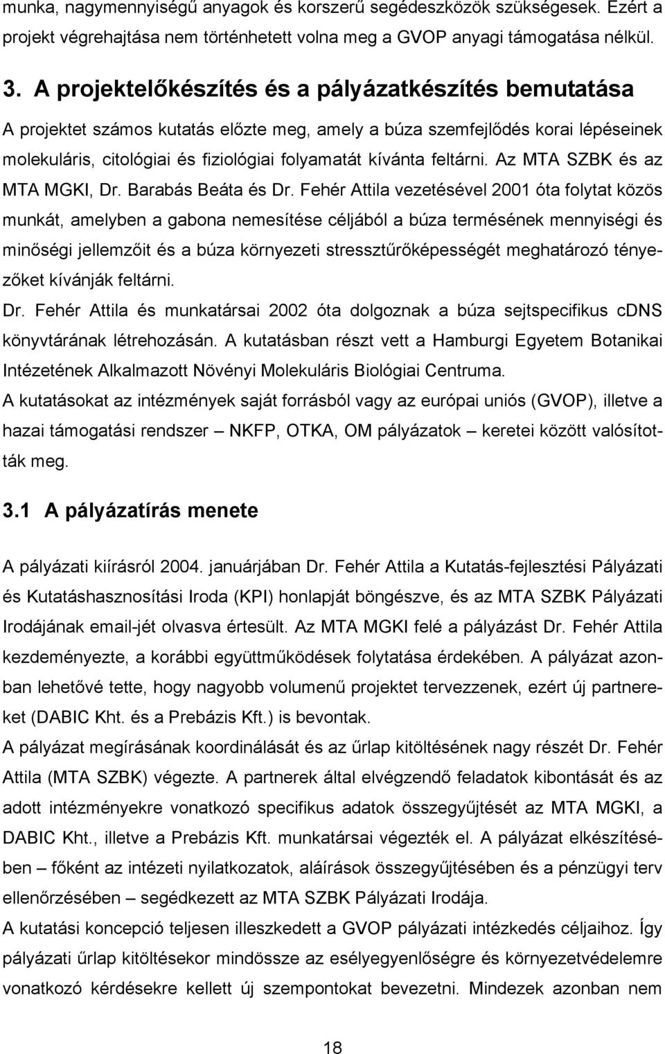 feltárni. Az MTA SZBK és az MTA MGKI, Dr. Barabás Beáta és Dr.