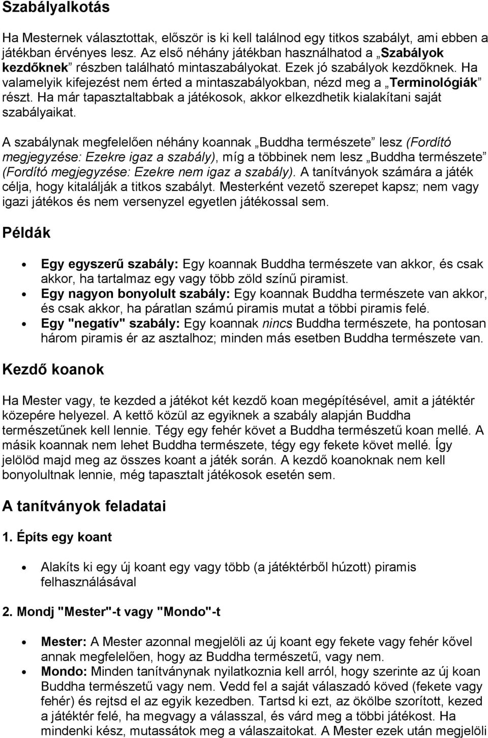 Ha valamelyik kifejezést nem érted a mintaszabályokban, nézd meg a Terminológiák részt. Ha már tapasztaltabbak a játékosok, akkor elkezdhetik kialakítani saját szabályaikat.