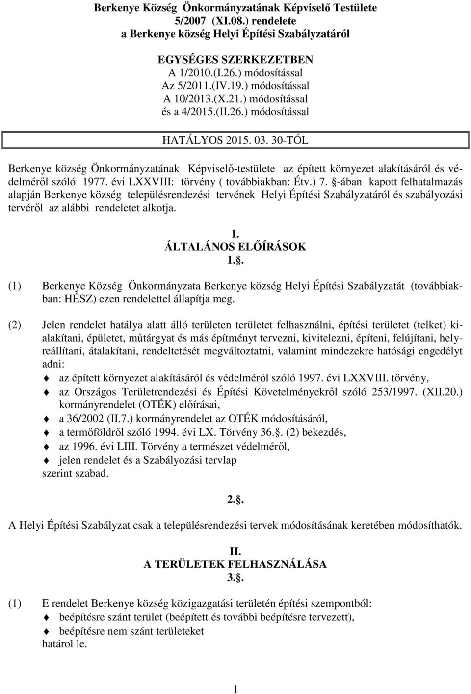 30-TÓL Berkenye község Önkormányzatának Képviselő-testülete az épített környezet alakításáról és védelméről szóló 1977. évi LXXVIII: törvény ( továbbiakban: Étv.) 7.