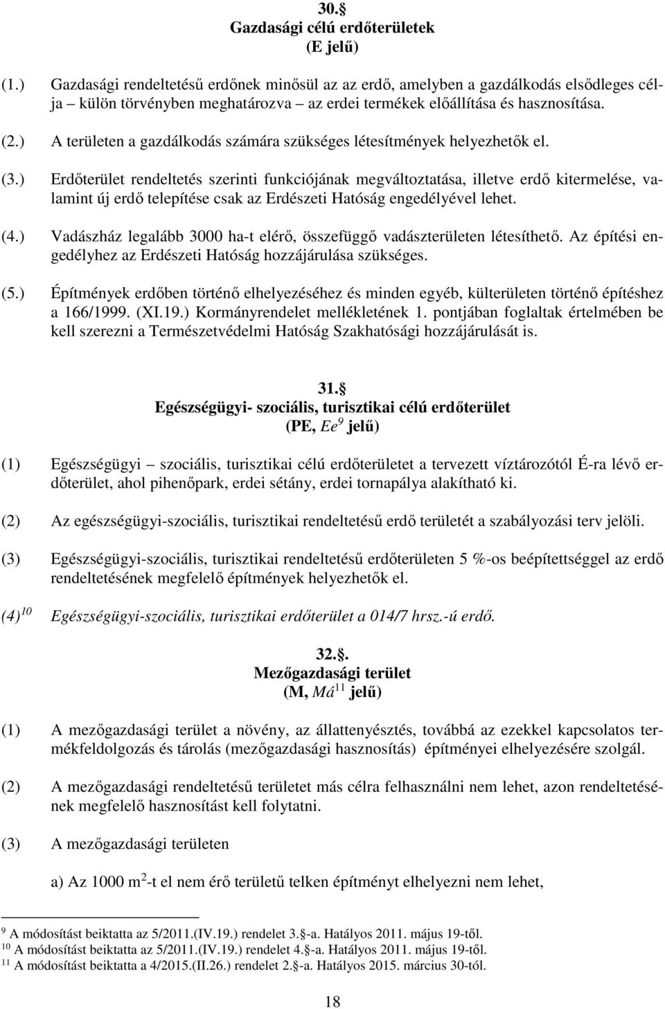 ) A területen a gazdálkodás számára szükséges létesítmények helyezhetők el. (3.