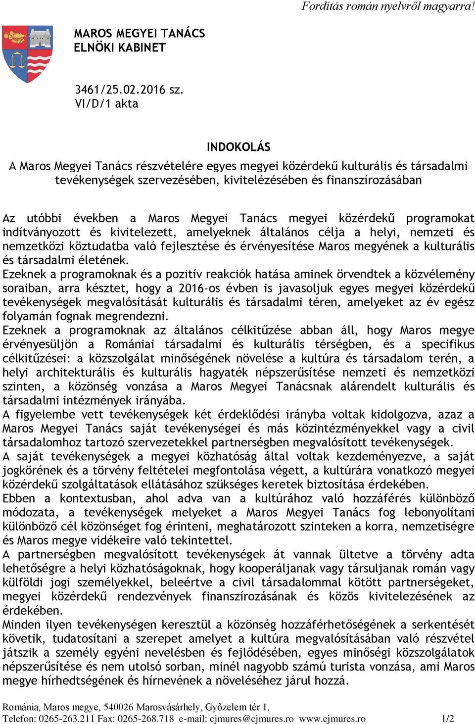 Megyei Tanács megyei közérdekű programokat indítványozott és kivitelezett, amelyeknek általános célja a helyi, nemzeti és nemzetközi köztudatba való fejlesztése és érvényesítése Maros megyének a