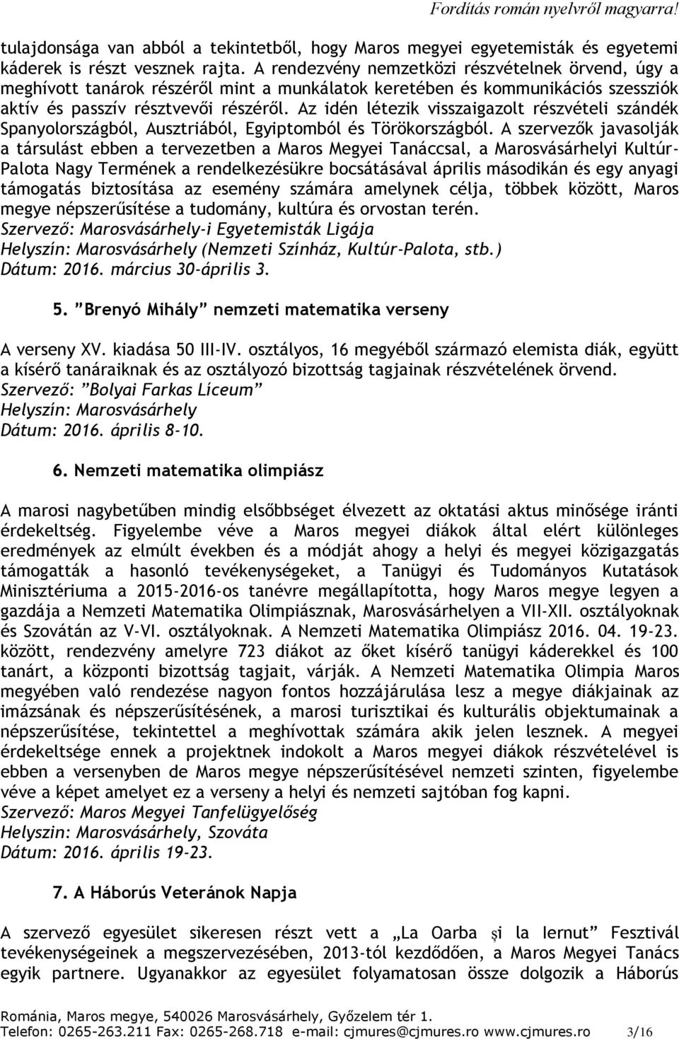 Az idén létezik visszaigazolt részvételi szándék Spanyolországból, Ausztriából, Egyiptomból és Törökországból.