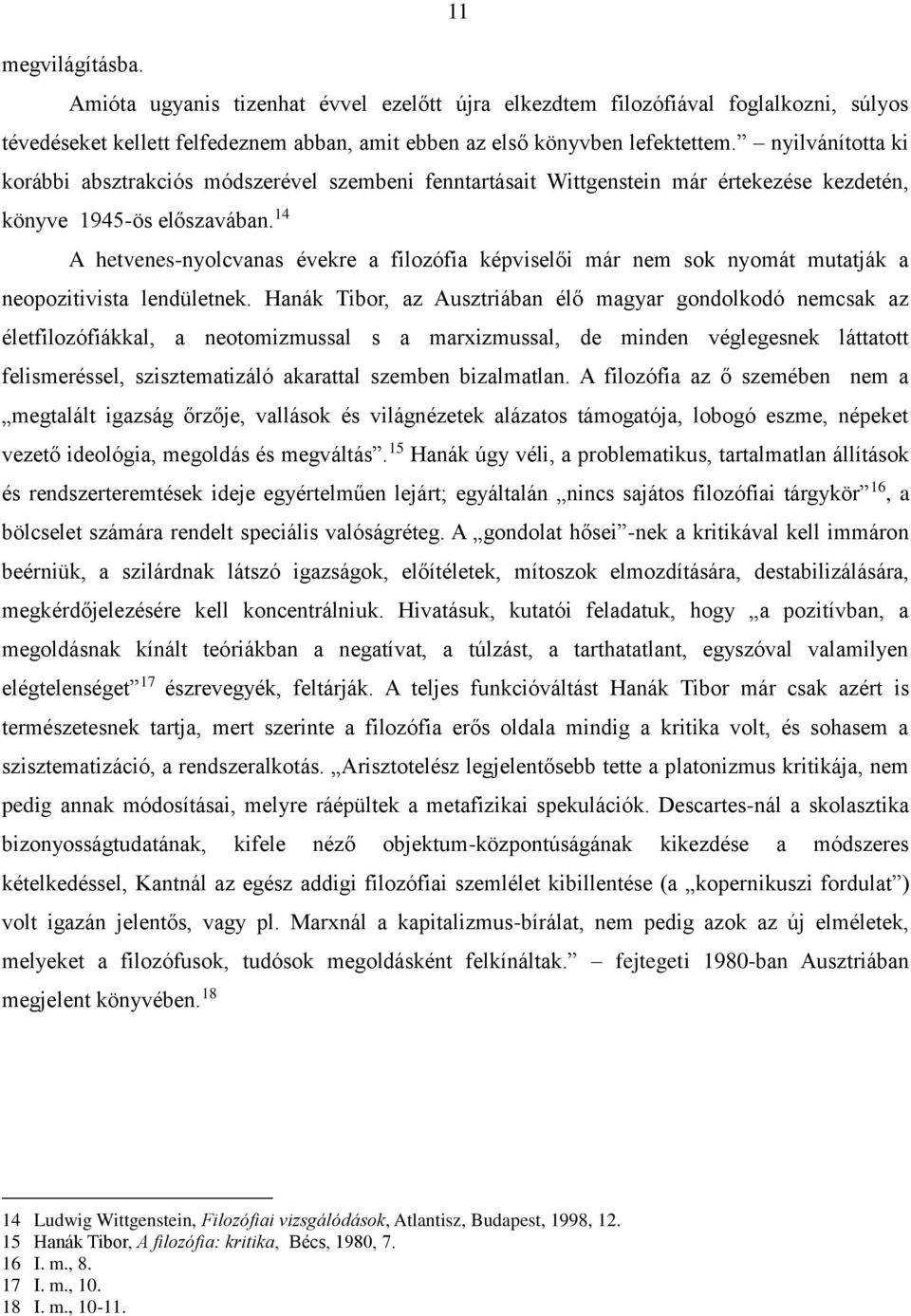 14 A hetvenes-nyolcvanas évekre a filozófia képviselői már nem sok nyomát mutatják a neopozitivista lendületnek.