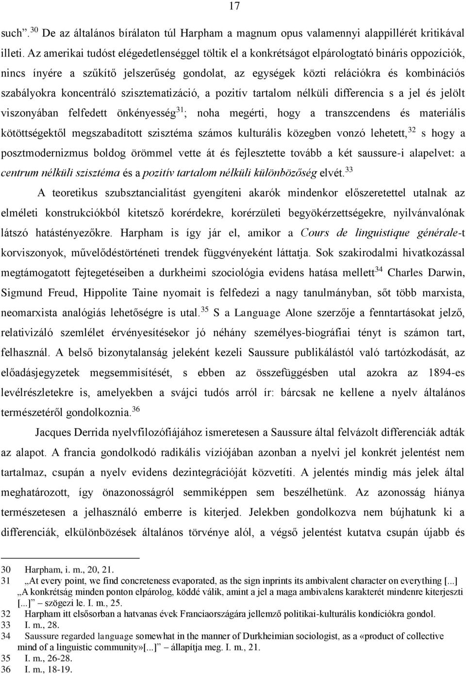 koncentráló szisztematizáció, a pozitív tartalom nélküli differencia s a jel és jelölt viszonyában felfedett önkényesség 31 ; noha megérti, hogy a transzcendens és materiális kötöttségektől