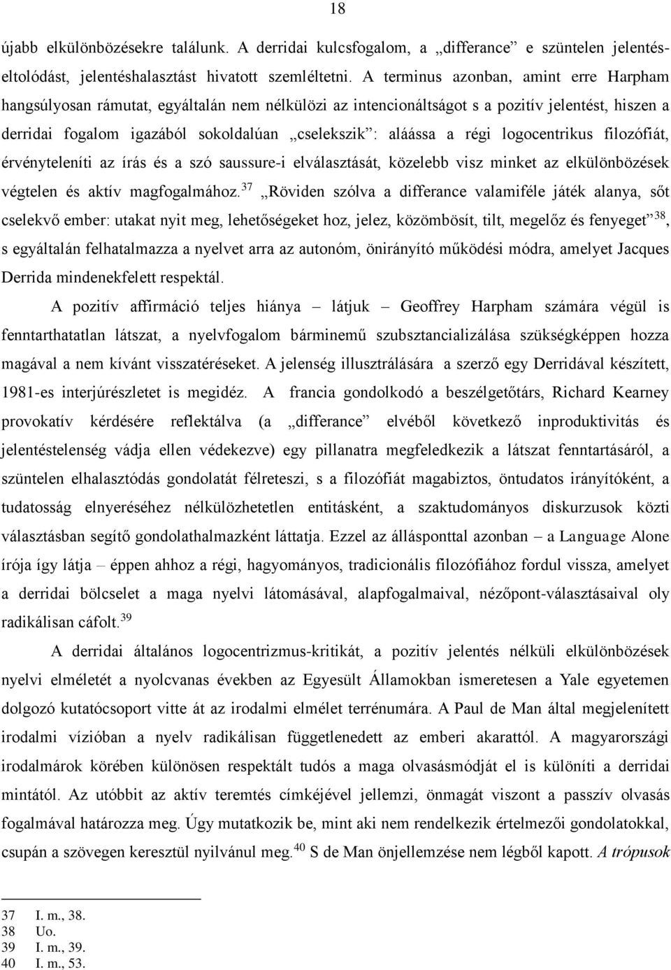 régi logocentrikus filozófiát, érvényteleníti az írás és a szó saussure-i elválasztását, közelebb visz minket az elkülönbözések végtelen és aktív magfogalmához.