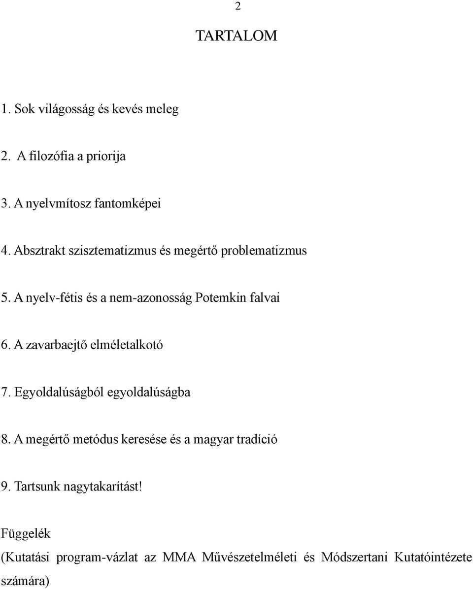 A zavarbaejtő elméletalkotó 7. Egyoldalúságból egyoldalúságba 8.