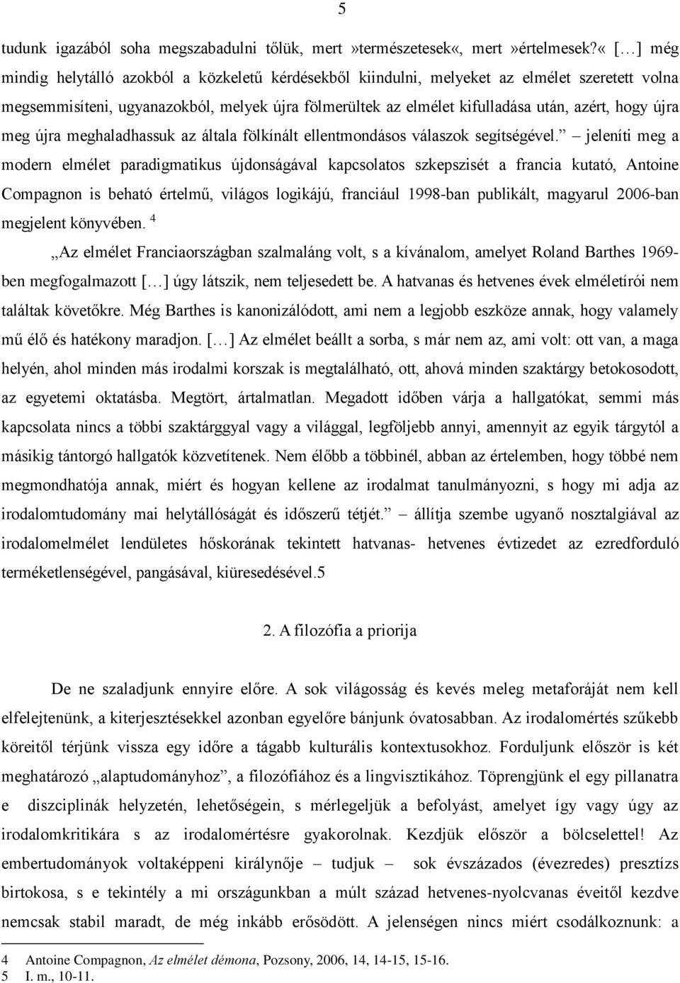 újra meg újra meghaladhassuk az általa fölkínált ellentmondásos válaszok segítségével.