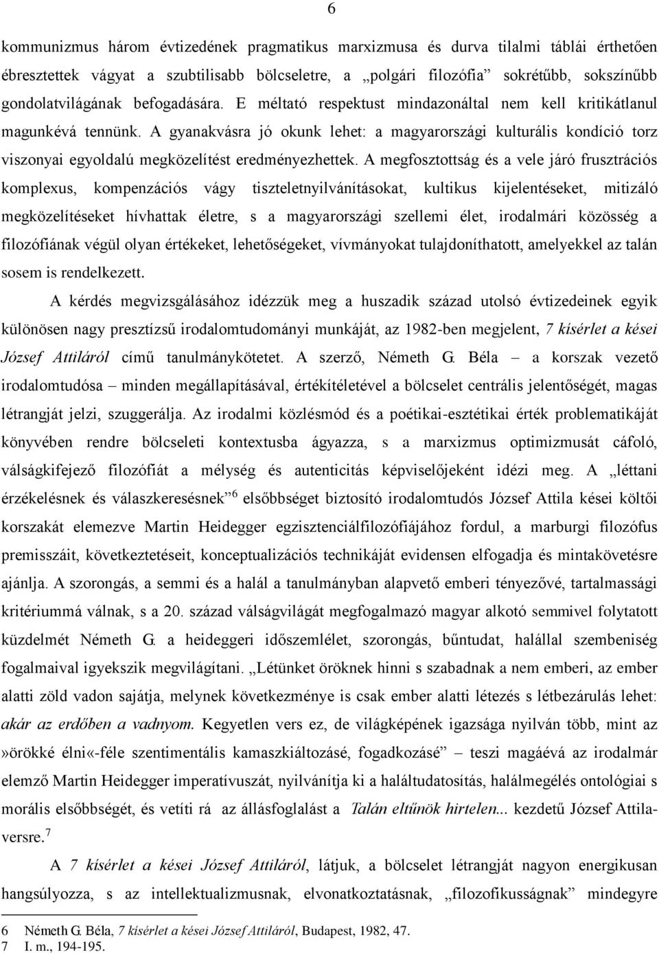 A gyanakvásra jó okunk lehet: a magyarországi kulturális kondíció torz viszonyai egyoldalú megközelítést eredményezhettek.