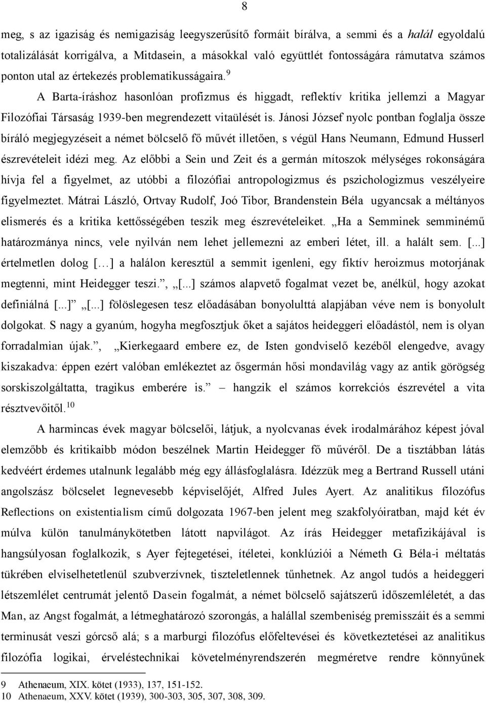 Jánosi József nyolc pontban foglalja össze bíráló megjegyzéseit a német bölcselő fő művét illetően, s végül Hans Neumann, Edmund Husserl észrevételeit idézi meg.