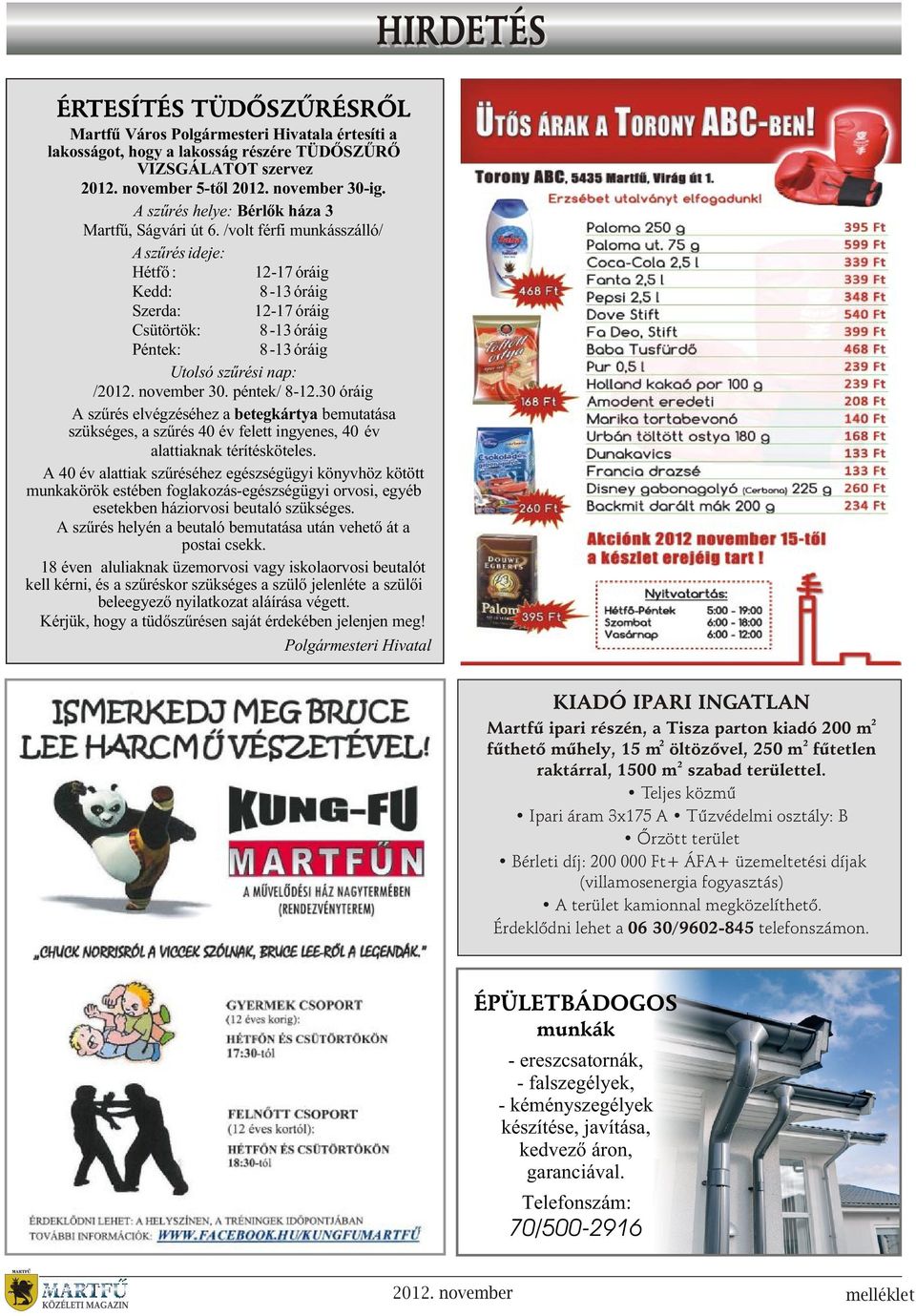 /volt férfi munkásszálló/ A szûrés ideje: Hétfõ : 12-17 óráig Kedd: 8-13 óráig Szerda: 12-17 óráig Csütörtök: 8-13 óráig Péntek: 8-13 óráig Utolsó szûrési nap: /2012. november 30. péntek/ 8-12.