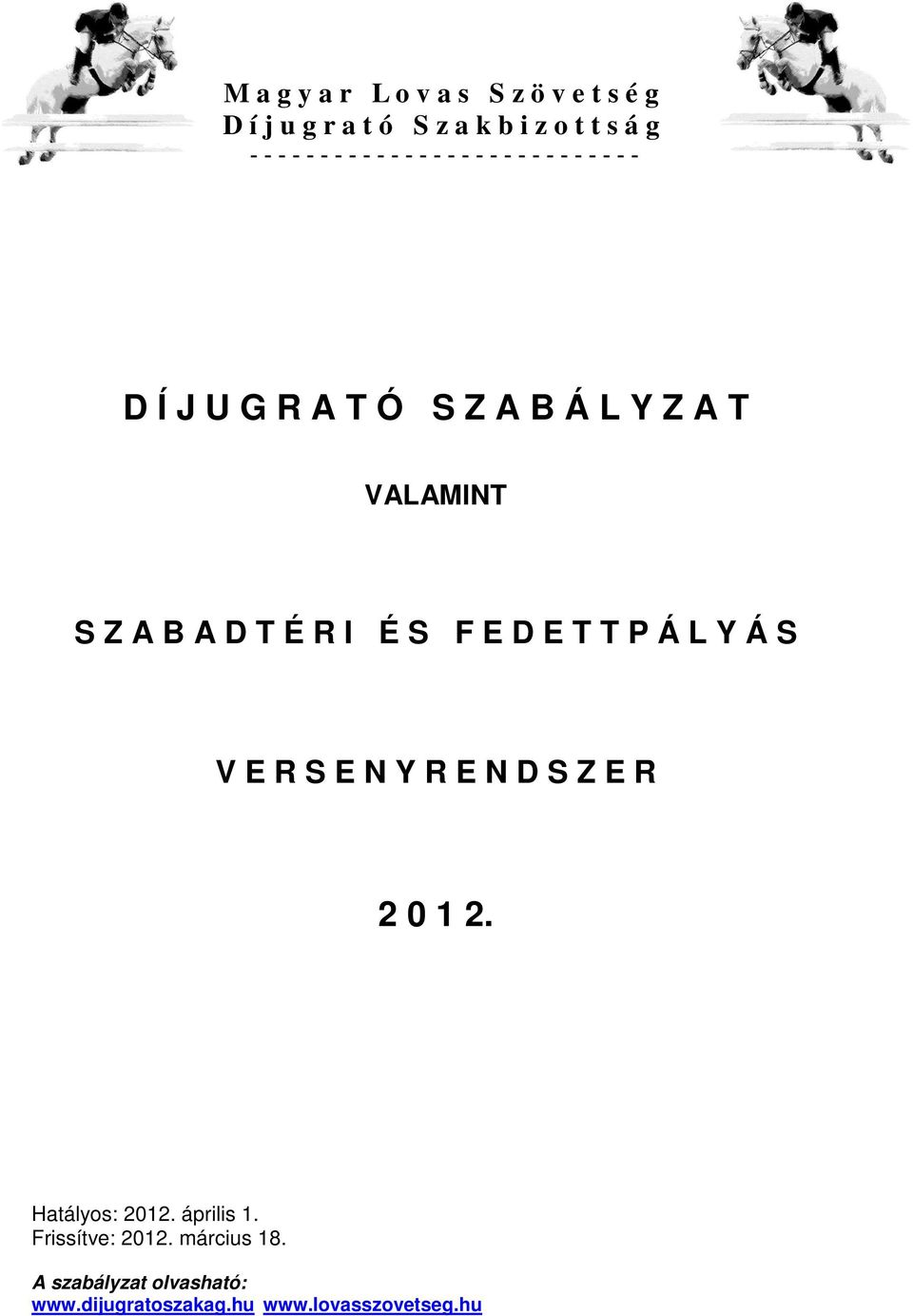 T É R I É S F E D E T T P Á L Y Á S V E R S E N Y R E N D S Z E R 2 0 1 2. Hatályos: 2012.