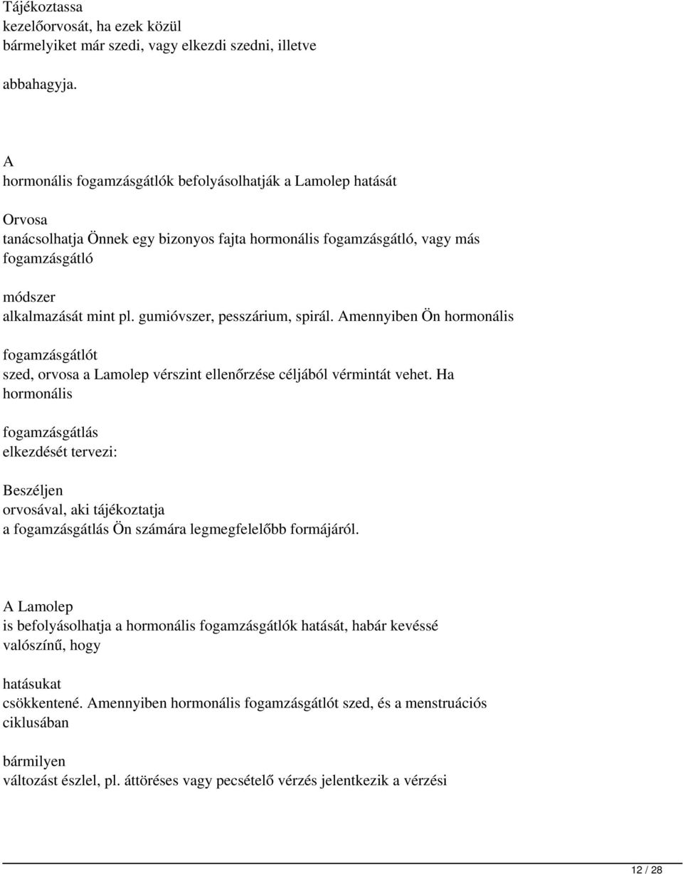 gumióvszer, pesszárium, spirál. Amennyiben Ön hormonális fogamzásgátlót szed, orvosa a Lamolep vérszint ellenőrzése céljából vérmintát vehet.