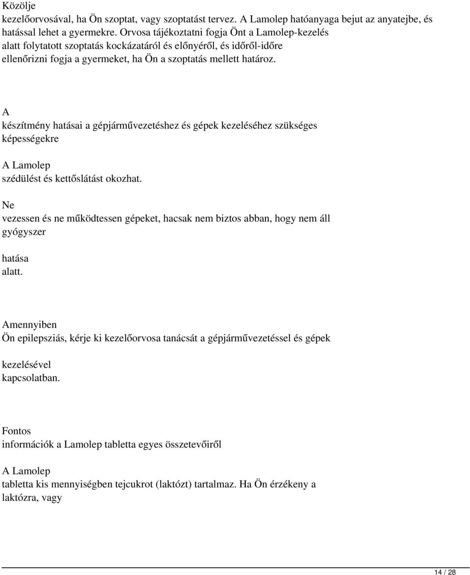 A készítmény hatásai a gépjárművezetéshez és gépek kezeléséhez szükséges képességekre A Lamolep szédülést és kettőslátást okozhat.