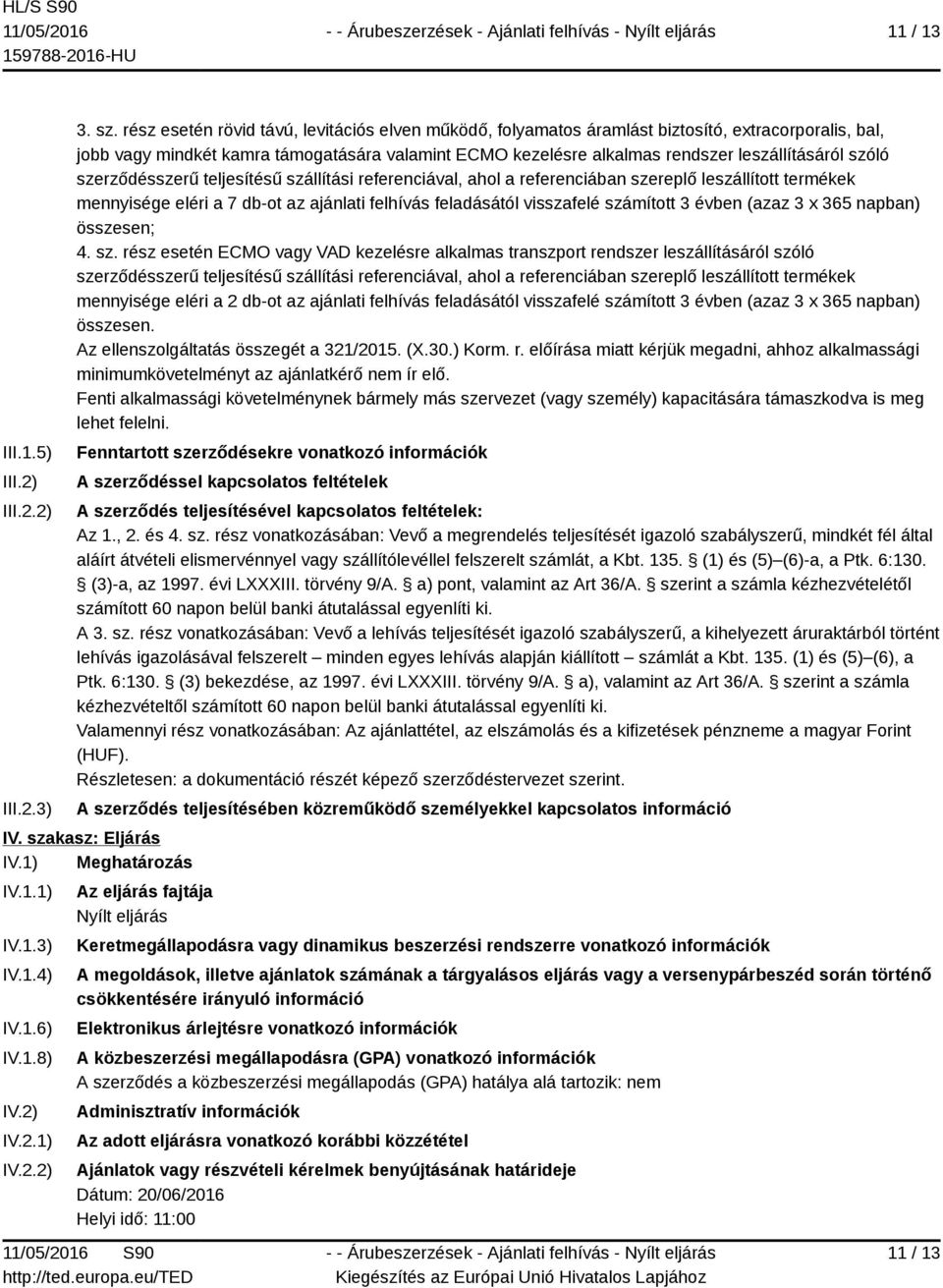 szóló szerződésszerű teljesítésű szállítási referenciával, ahol a referenciában szereplő leszállított termékek mennyisége eléri a 7 db-ot az ajánlati felhívás feladásától visszafelé számított 3 évben