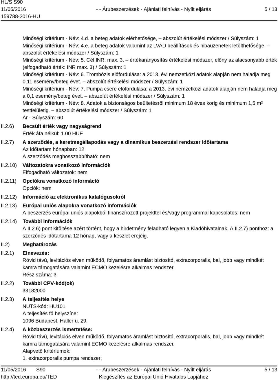 értékarányosítás értékelési módszer, előny az alacsonyabb érték (elfogadható érték: INR max. 3) / Súlyszám: 1 Minőségi kritérium - Név: 6. Trombózis előfordulása: a 2013.