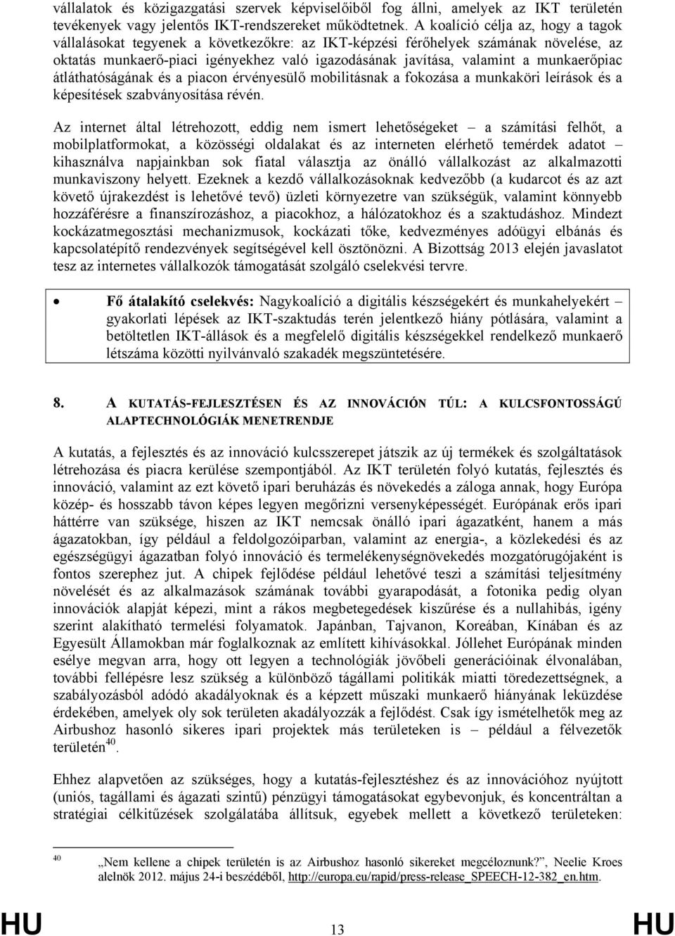 munkaerőpiac átláthatóságának és a piacon érvényesülő mobilitásnak a fokozása a munkaköri leírások és a képesítések szabványosítása révén.