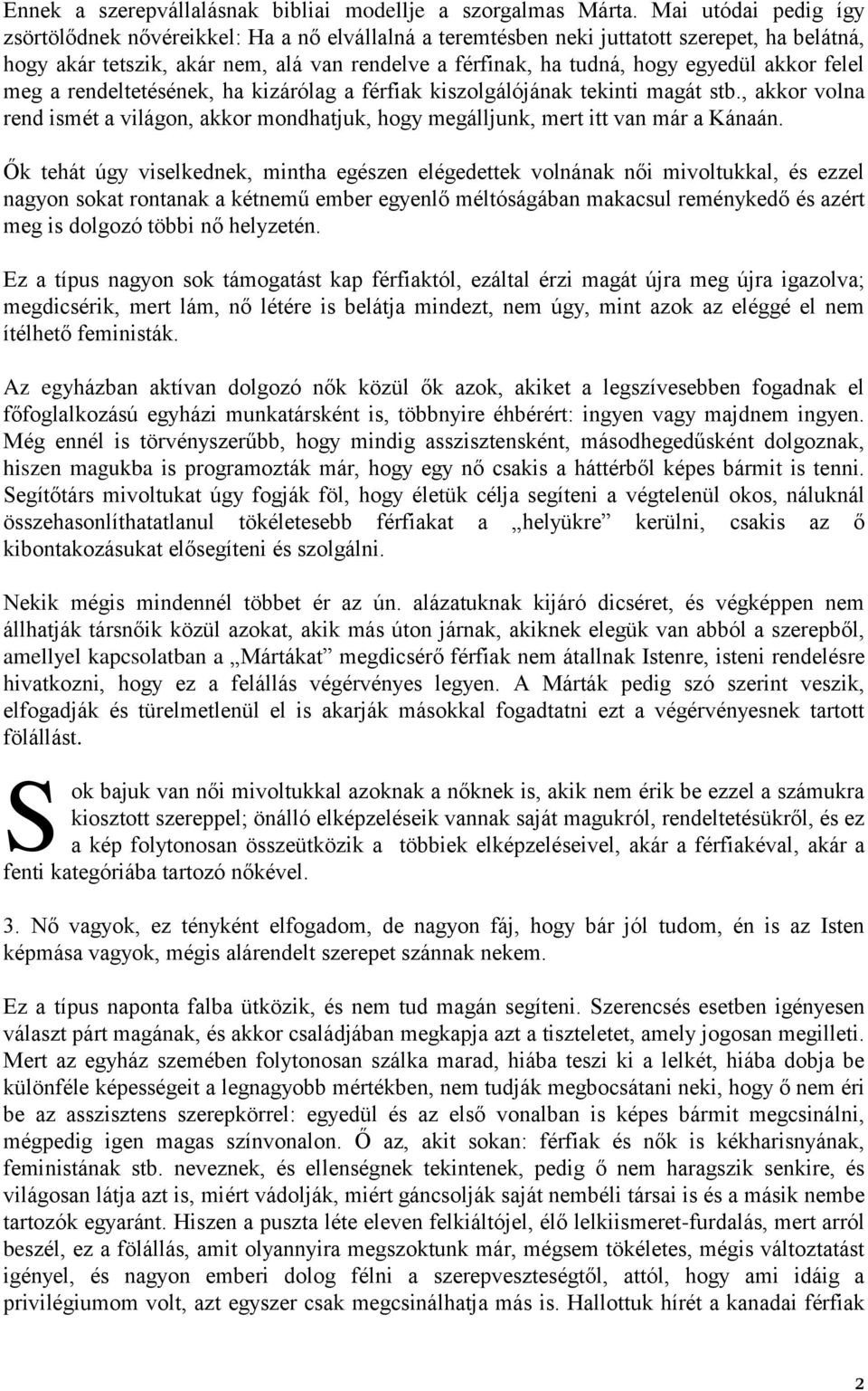 akkor felel meg a rendeltetésének, ha kizárólag a férfiak kiszolgálójának tekinti magát stb., akkor volna rend ismét a világon, akkor mondhatjuk, hogy megálljunk, mert itt van már a Kánaán.