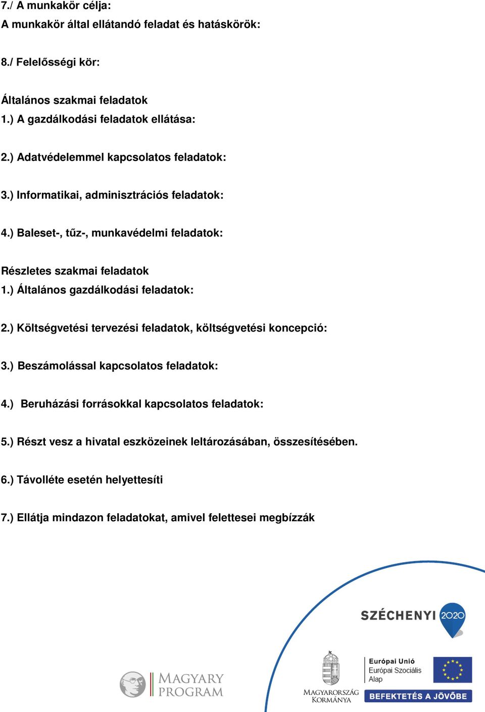 ) Általános gazdálkodási feladatok: 2.) Költségvetési tervezési feladatok, költségvetési koncepció: 3.) Beszámolással kapcsolatos feladatok: 4.