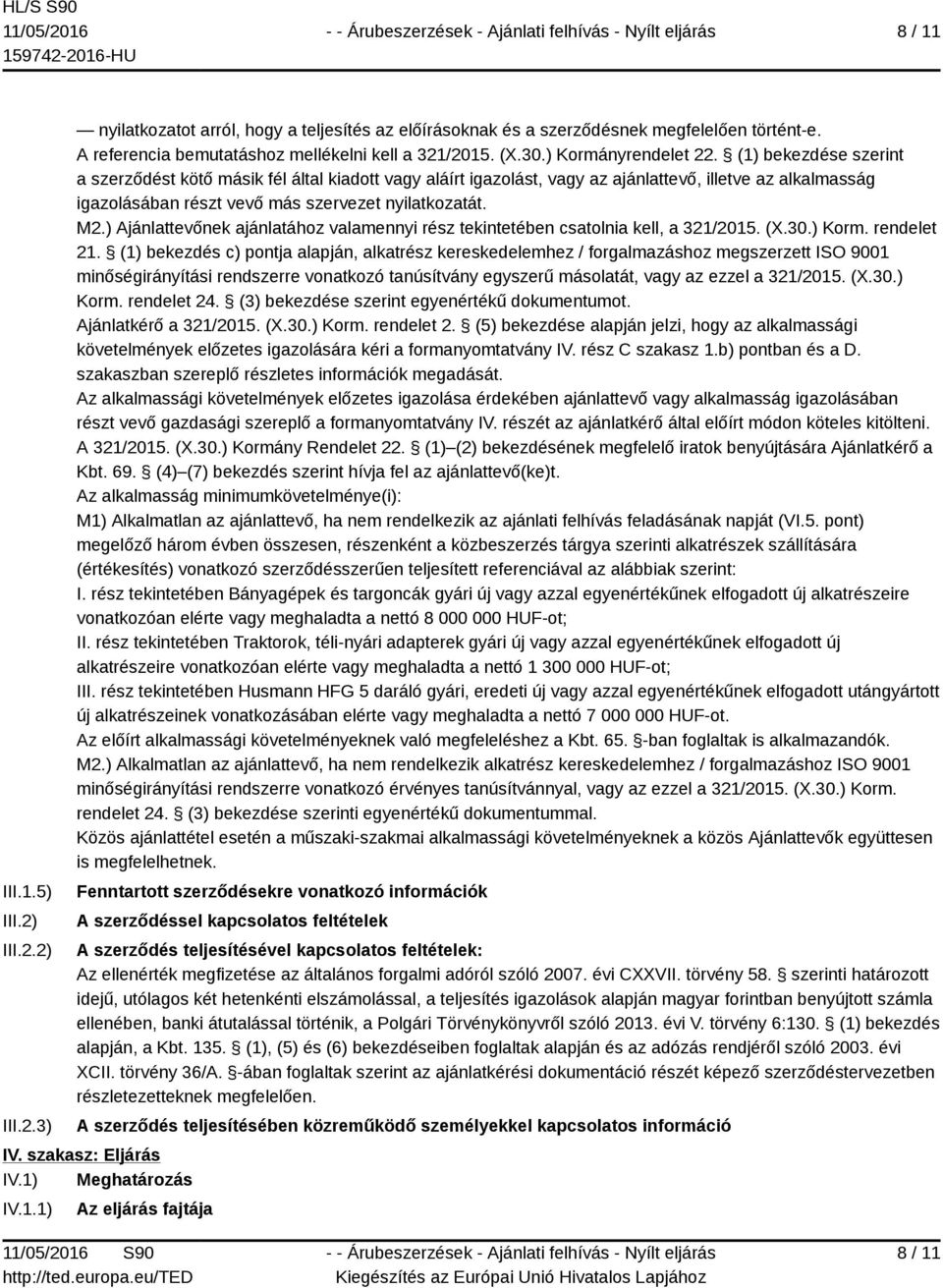 (1) bekezdése szerint a szerződést kötő másik fél által kiadott vagy aláírt igazolást, vagy az ajánlattevő, illetve az alkalmasság igazolásában részt vevő más szervezet nyilatkozatát. M2.