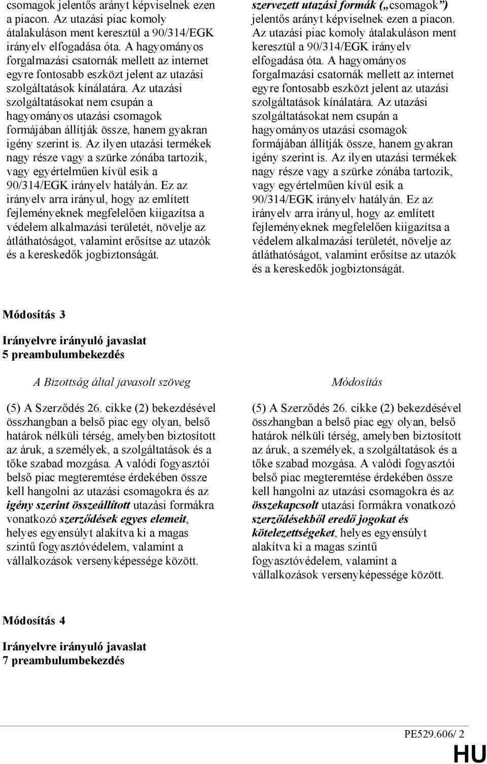 Az utazási szolgáltatásokat nem csupán a hagyományos utazási csomagok formájában állítják össze, hanem gyakran igény szerint is.