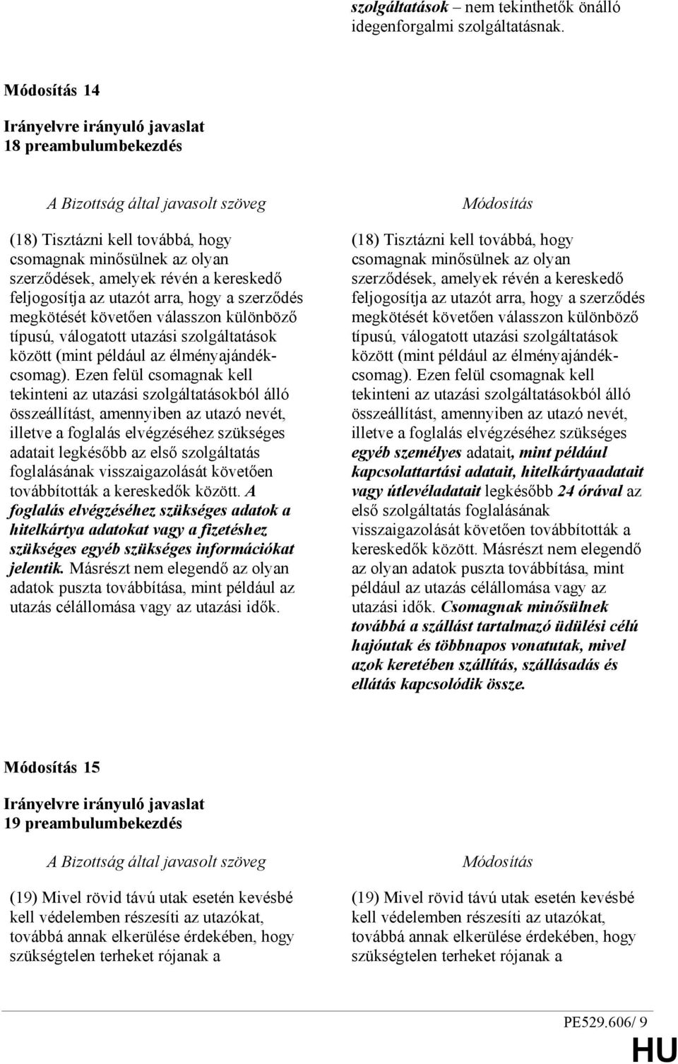 válasszon különbözı típusú, válogatott utazási szolgáltatások között (mint például az élményajándékcsomag).