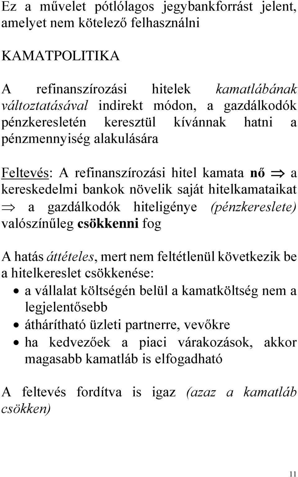 hiteligénye (pénzkereslete) valószínűleg csökkenni fog A hatás áttételes, mert nem feltétlenül következik be a hitelkereslet csökkenése: a vállalat költségén belül a kamatköltség